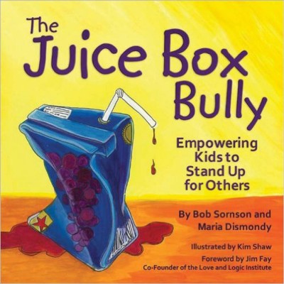 The juice box bully :  empowering kids to stand up for others / Bob Sornson and Maria Dismondy ; illustrated by Kim Shaw.