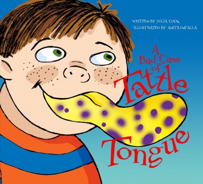 A bad case of tattle tongue / Julia Cook ; illustrated by Anita DuFalla.