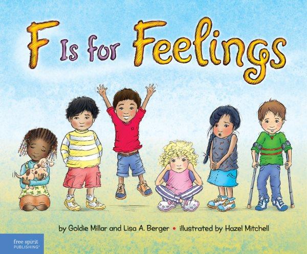 F is for feelings / Goldie Millar and Lisa A. Berger ; illustrated by Hazel Mitchell.