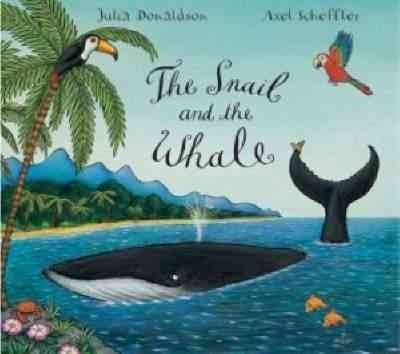 The snail and the whale / Julia Donaldson ; illustrated by Axel Scheffler.