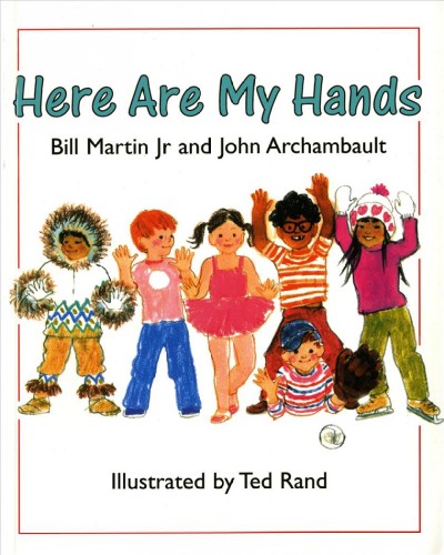 Here are my hands Bill Martin, John Archambault; Ted Rand (ill.)