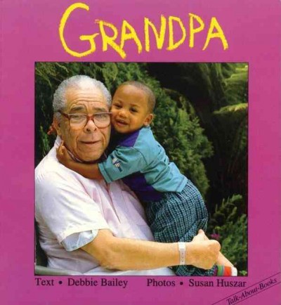 Grandpa [board book] Debbie Bailey; Susan Huszar (photo.)