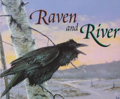 The Raven and River / Nancy White Carlstrom ; illustated by Jon Van Zyle.