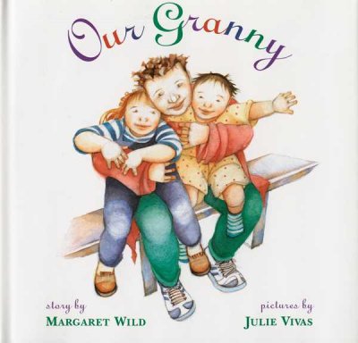 Our Granny Margaret Wild; Julie Vivas (ill.)