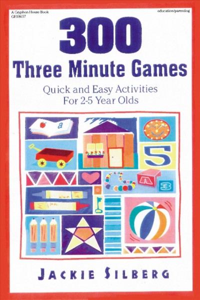 300 three minute games :  quick and easy activities for 2-5 year olds / Jackie Silberg.