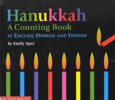 Hanukkah :  a counting book in English, Hebrew, and Yiddish / Emily Sper.