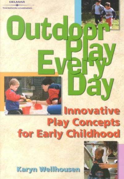Outdoor play, every day :  innovative play concepts for early childhood / Karyn Wellhousen.