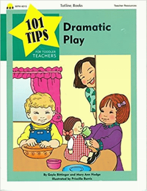 101 Tips for toddler teachers : dramatic play Gayle Bittinger, Mary Ann Hodge
