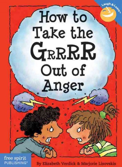 How to take the grrrr out of anger / Elizabeth Verdick and Marjorie Lisovskis.