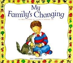 My family's changing : a first look at family break-up / Pat Thomas ; illustrated by Lesley Harker.