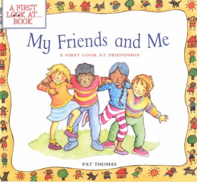 My friends and me : a first look at friendship / Pat Thomas ; illustrated by Lesley Harker.