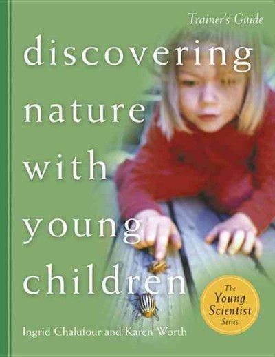 Discovering science with young children :  trainer's guide / Ingrid Chalufour and Karen Worth.