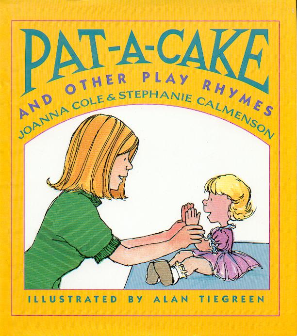 Pat-a-cake and other play rhymes / Joanna Cole and Stephanie Calmenson ; illustrated by Alan Tiegreen.