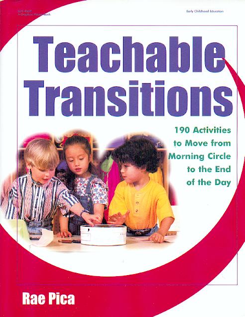 Teachable transitions :  190 activities to move from morning circle to the end of the day / Rae Pica.