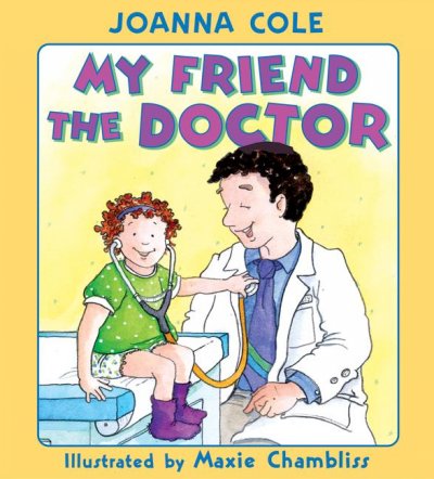 My friend the doctor / Joanna Cole ; illustrated by Maxie Chambliss.