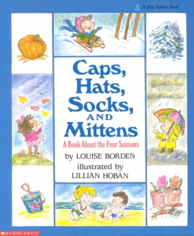 Caps, hats, socks, and mittens :  a book about the four seasons / Louise Boeden ; illustrations by Lillian Hoban.