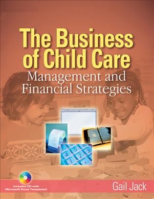 The business of child care [book + CD]: management and financial strategies Gail Jack