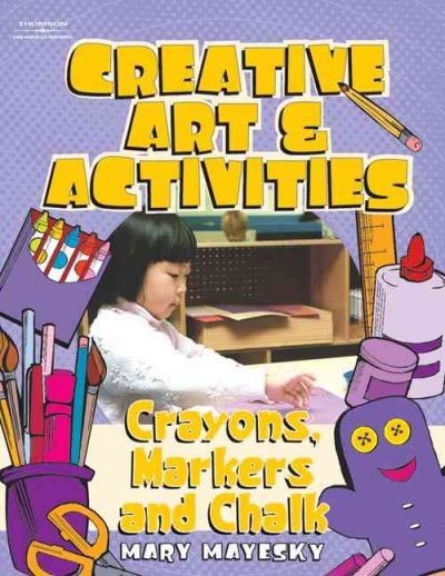 Creative art and activities : crayons, chalk, and markers / Mary Mayesky.