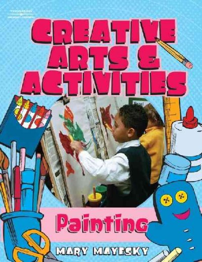 Creative art and activities : painting / Mary Mayesky.