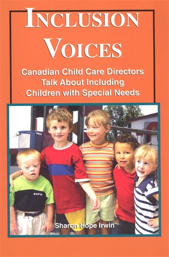 Inclusion voices :  Canadian child care directors talk about including children with special needs / Sharon Hope Irwin.
