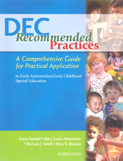 DEC recommended practices : a comprehensive guide for practical application in early intervention early childhood special education Susan Sandall, Mary Louise Hemmeter, Barbara J. Smith, Mary E. McLean