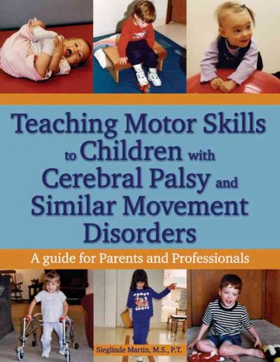 Teaching motor skills to children with cerebral palsy and similar disorders : a guide for parents and professioonals Sieglinde Martin