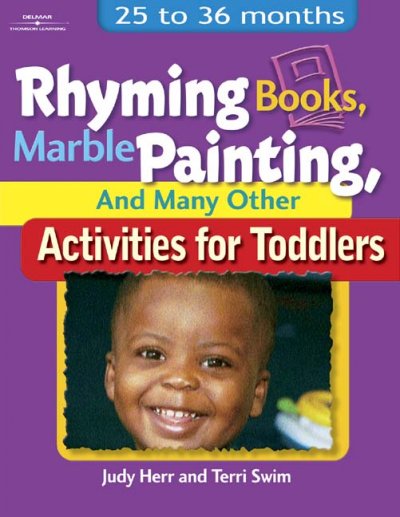 Rhyming books, marble painting, and many other activities for toddlers :  25 to 36 months / Judy Herr and Terri Swim.