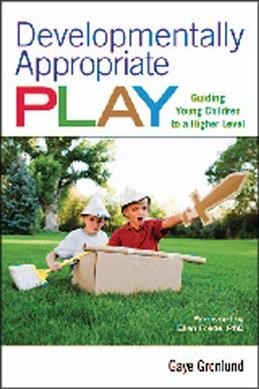 Developmentally appropriate play :  guiding young children to a higher level / Gaye Gronlund.