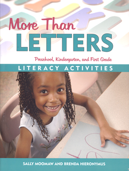 More than letters :  literacy activities for preschool, kindergarten, and first grade / Sally Moomaw and Brenda Hieronymus.