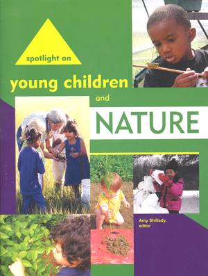 Spotlight on young children and nature / edited by Amy Shillady.