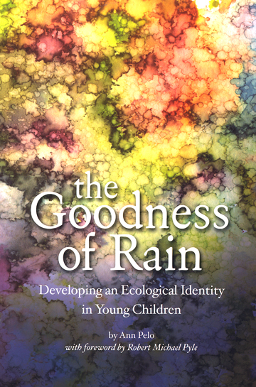 The goodness of rain :  developing an ecological identity in young children / Ann Pelo.