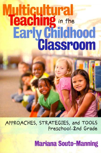 Multicultural teaching in the early childhood classroom : approaches, strategies, and tools, preschool-2nd grade / Mariana Souto-Manning.