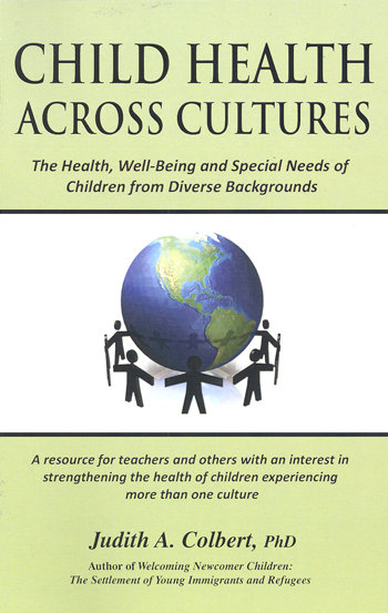 Child heatlh across cultures :  the health, well-being and special needs of children from diverse backgrounds :  a resource for teachers and others with an interest in strengthening the health of children experiencing more than one culture / Judith A. Colbert.