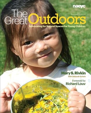 The great outdoors : advocating for natural spaces for young children / Mary S. Rivkin with Deborah Schein