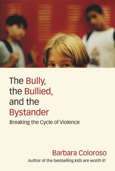 The bully, the bullied, and the bystander :  from pre-school to high school : how parents and teachers can help break the cycle of violence / Barbara Coloroso.