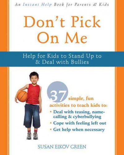 Don't pick on me :  help for kids to stand up to & deal with bullies / Susan Eikov Green.