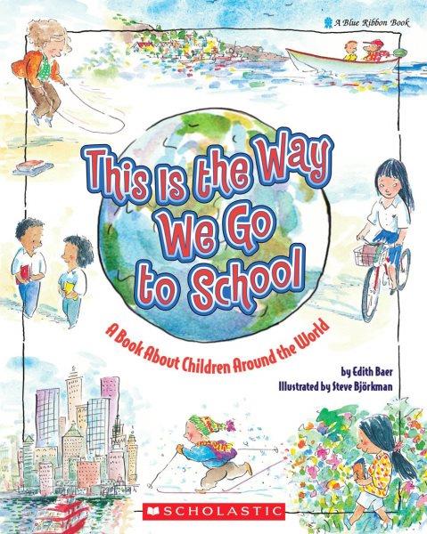 This is the way we go to school : a book about children around the world / Edith Baer ; illustrated by Steve Bjorkman.