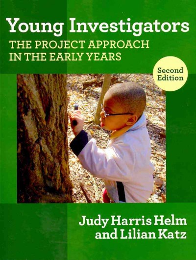 Young investigators : the project approach in the early years / Judy Harris Helm, Lilian G. Katz.