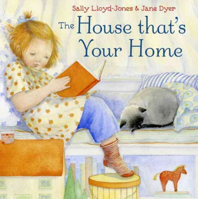 The house that's your home / by Sally Lloyd-Jones ; illustrated by Jane Dyer.