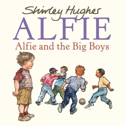 Alfie and the big boys / Shirley Hughes.