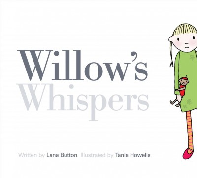 Willow's whispers / written by Lana Button ; illustrated by Tania Howells.