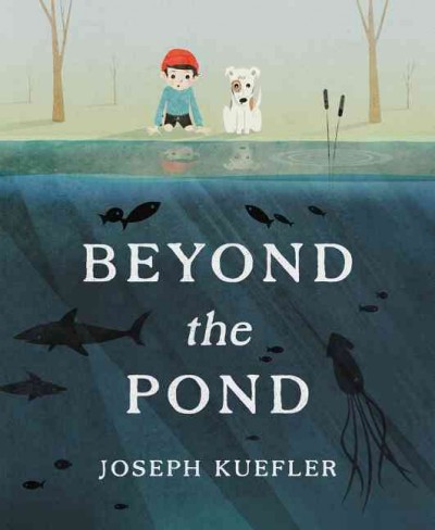 Beyond the pond / Joseph Kuefler.