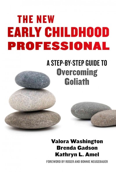 The new early childhood professional : a step-by-step guide to overcoming Goliath / Valora Washington, Brenda Gadson, Kathryn Amel