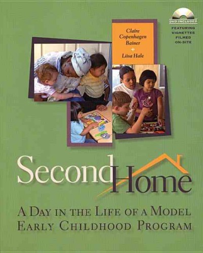 Second home : a day in the life of a model early childhood program / Claire Copenhagen Bainer & Liisa Hale.