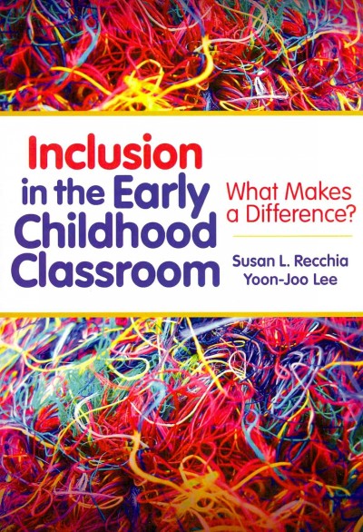 Inclusion in the early childhood classroom : what makes a difference? / Susan L. Recchia and Yoon-Joo Lee.