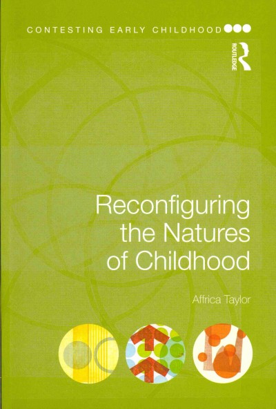 Reconfiguring the natures of childhood / authored by Affrica Taylor.