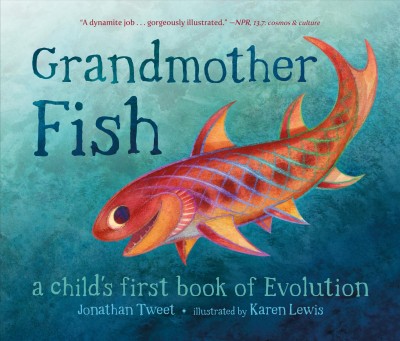 Grandmother fish : a child's first book of evolution / Jonathan Tweet ; illustrated by Karen Lewis.