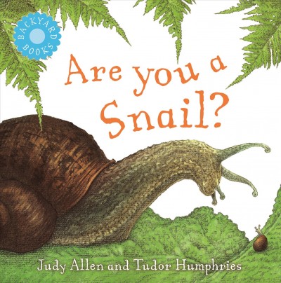 Are you a snail? / Judy Allen and Tudor Humphries.