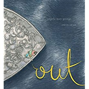 Out / Angela May George ; illustrated by Owen Swan.