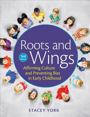 Roots and wings : affirming culture and preventing bias in early childhood / Stacey York.